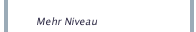 Mehr Niveau